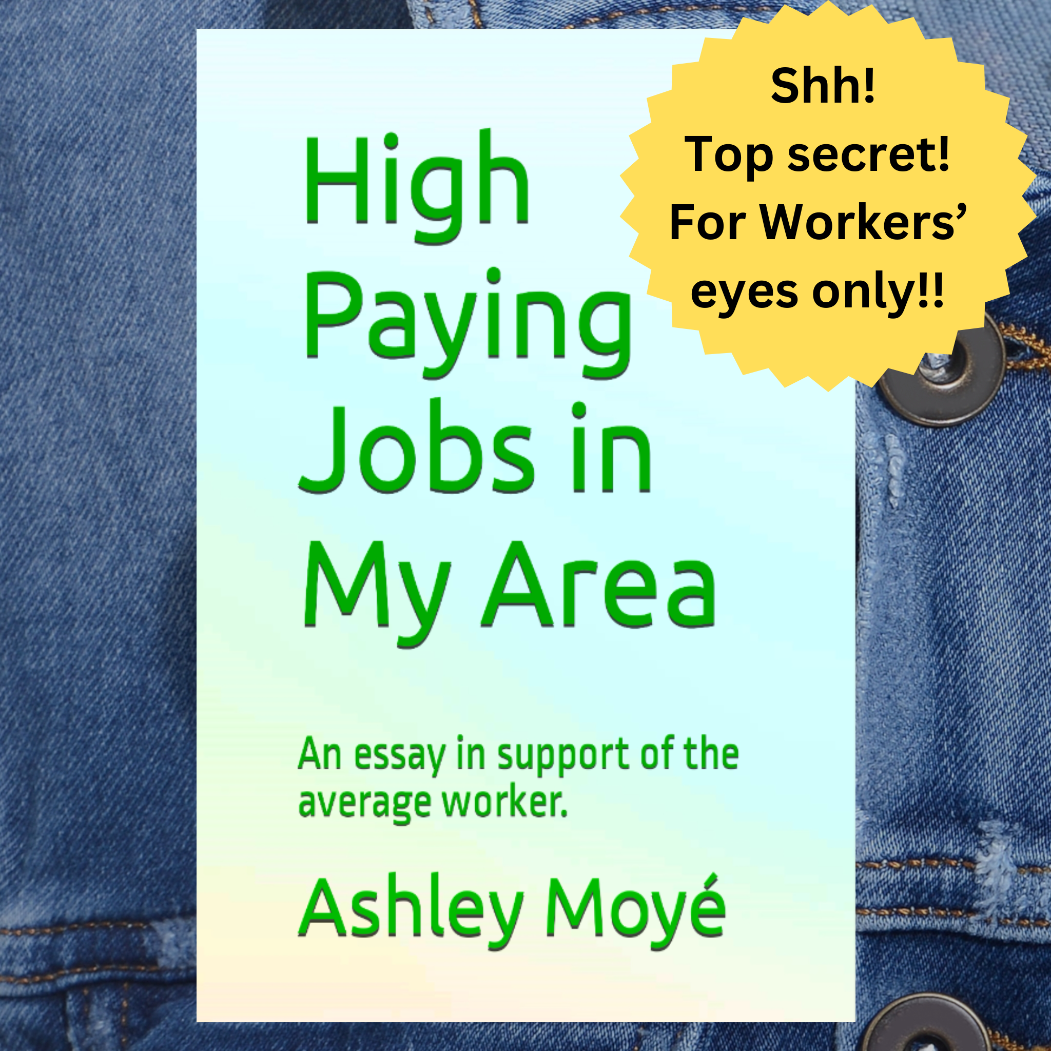 High Paying Jobs in My Area: An essay in support of the average worker. Addressing Economic Inequality No Commission Publishing by Ashley Moyé
