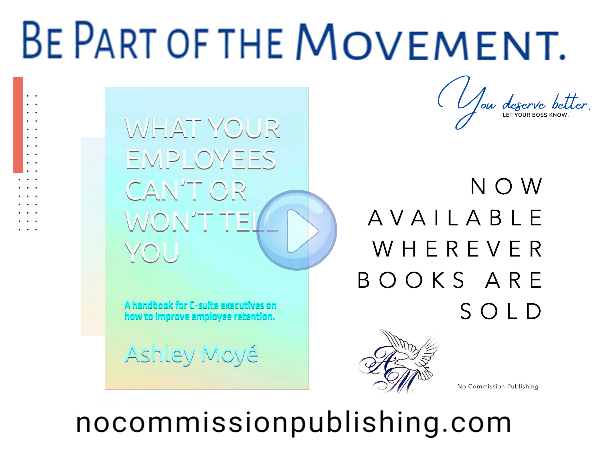Addressing Economic Inequality WHAT YOUR EMPLOYEES CAN’T OR WON’T TELL YOU: A handbook for C-suite executives on how to improve employee retention. by Ashley Moyé Promo Spot